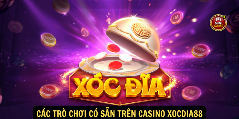 Casino xocdia88 - Trải nghiệm giải trí trực tuyến hàng đầu tại Việt Nam 2 Các trò chơi có sẵn trên Casino xocdia88