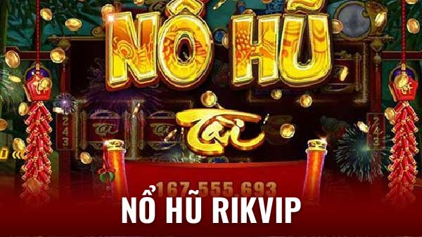 Nổ Hũ Rikvip - Nổ Hũ Tưng Bừng, Rinh Quà Siêu Khủng! 5 Nổ Hũ Rikvip - Nổ Hũ Tưng Bừng, Rinh Quà Siêu Khủng!