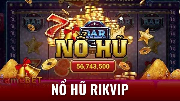 Nổ Hũ Rikvip - Nổ Hũ Tưng Bừng, Rinh Quà Siêu Khủng! 6 Giới thiệu về nổ hũ Rikvip
