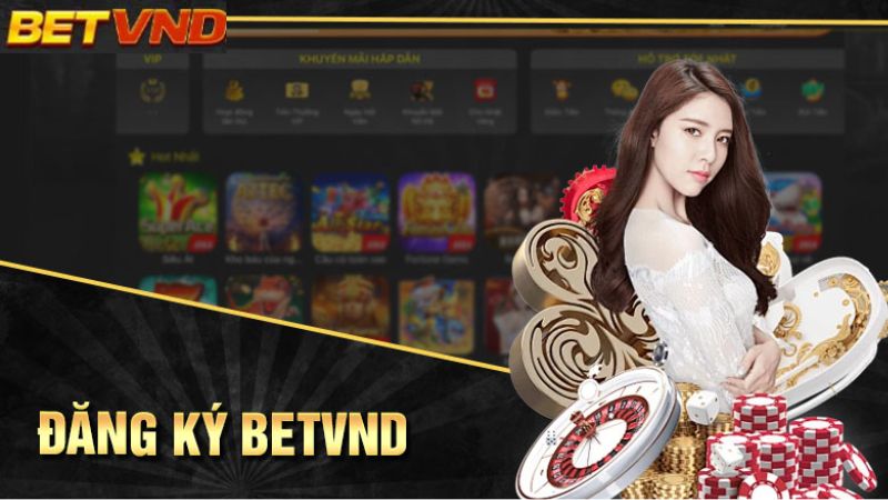 Nhà Cái Betvnd: Nơi Hội Tụ Của Các Tay Chơi Cá Cược Đỉnh Cao 6 Đăng ký Betvnd dễ dàng nhanh chóng