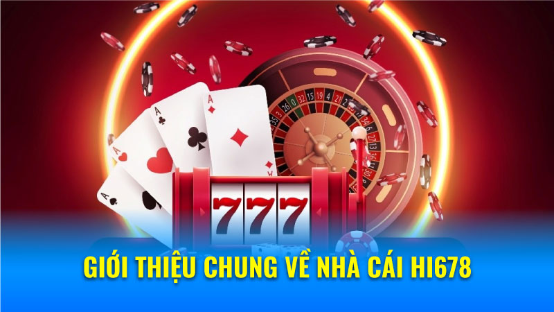 Nhà Cái Hi678 - Nơi Giao Lưu Giải Trí Trực Tuyến Hàng Đầu 5 Giới thiệu chung về nhà cái hi678