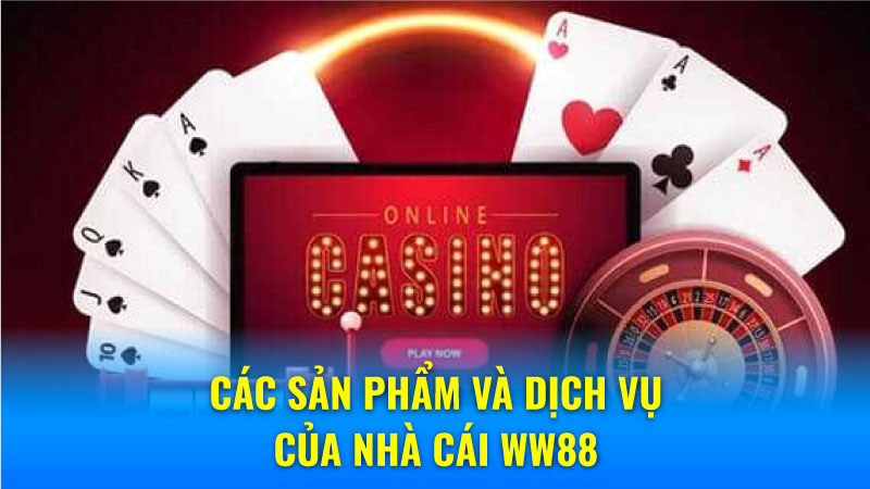 Nhà Cái WW88: Nơi Giải Trí Với Hàng Ngàn Tựa Game Độc Đáo 6 Các sản phẩm và dịch vụ của nhà cái WW88