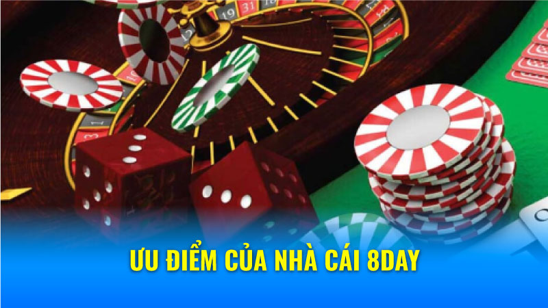 Nhà Cái 8Day - Từ Thể Thao Đến Casino, Tất Cả Đều Có! 6 Ưu điểm của Nhà Cái 8Day