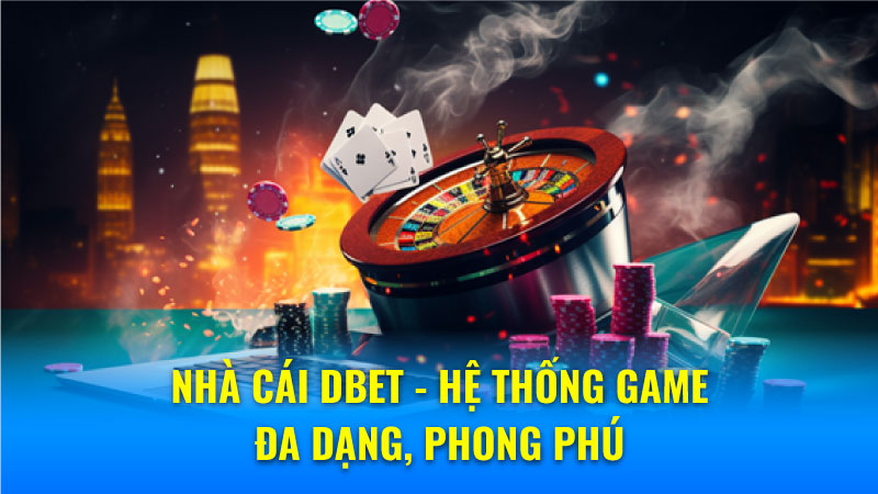 Nhà Cái DBET - Sự Lựa Chọn Hoàn Hảo Cho Mọi Tay Chơi số 1 5 Nhà Cái DBET - Hệ Thống Game Đa Dạng, Phong Phú