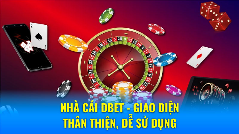 Nhà Cái DBET - Sự Lựa Chọn Hoàn Hảo Cho Mọi Tay Chơi số 1 6 Nhà Cái DBET - Giao Diện Thân Thiện, Dễ Sử Dụng