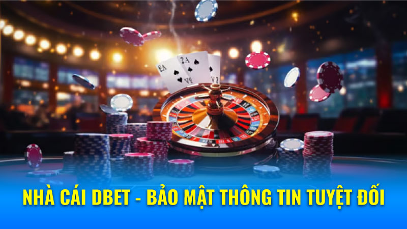 Nhà Cái DBET - Sự Lựa Chọn Hoàn Hảo Cho Mọi Tay Chơi số 1 7 Nhà Cái DBET - Bảo Mật Thông Tin Tuyệt Đối