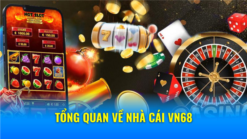 Nhà Cái VN68 - Cổng Game Quốc Tế, Trải Nghiệm Đỉnh Cao 5 Tổng quan về nhà cái VN68